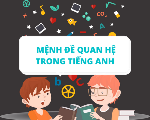 Mệnh đề quan hệ (Relative Clauses) và ứng dụng trong bài thi IELTS